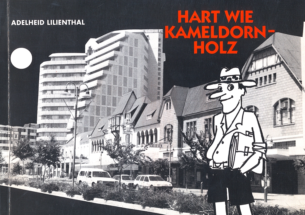 Hart wie Kameldornholz. Ein deutscher Südwester erlebt Namibias Unabhängigkeitswerdung 1986-1991