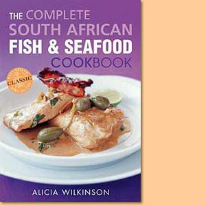 The Complete South African Fish and Seafood Cookbook
