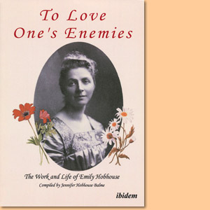 To Love One's Enemies. The work and life of Emily Hobhouse
