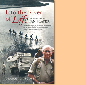 Into the River of Life. A biography of Ian Player