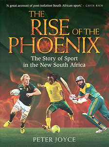 The rise of the Phoenix. The story of Sport in the new South Africa