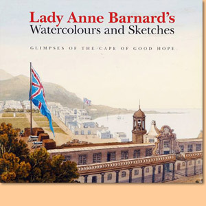 Lady Anne Bernard's Watercolours & Sketches. Glimpses of the Cape of Good Hope 