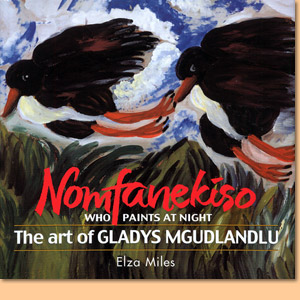 Nomfanekiso, Who Paints at Night: The Art of Gladys Mgudlandlu