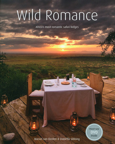 Wild Romance. Africa's most romantic safari lodges, by Daniëlla Sibbing and Marsel van Oosten.