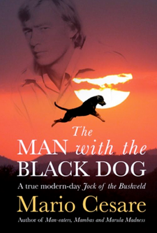 The Man with the Black Dog. A true modern-day Jock of the Bushveld, by Mario Cesare. ISBN 9781868424627 / ISBN 978-1-86842-462-7