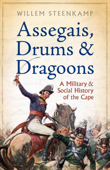 Assegais, Drums and Dragoons. A Military and Social History of the Cape, by Willem Steenkamp. ISBN 9781868424795 / ISBN 978-1-86842-479-5