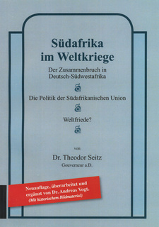 Südafrika im Weltkriege. Der Zusammenbruch in Deutsch-Südwestafrika, von Theodor Seitz. ISBN 9789994573752 / ISBN 978-99945-73-75-2