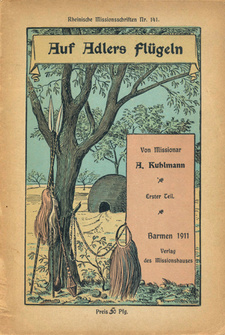 Auf Adlers Flügeln. Erster Teil, von August Kuhlmann. Verlag des Missionshauses Barmen, 1911