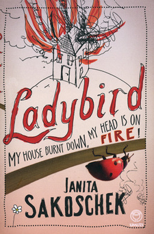Ladybird: My house burnt down, my head is on fire!, by Janita Sakoschek.