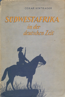 Südwestafrika in der deutschen Zeit, von Oskar Hintrager. Kommissionsverlag R. Oldenbourg. München, 1955.