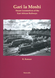 Gari la Moshi. Steam Locomotives of the East African Railways, by Roel Ramaer.