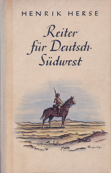 Reiter für Deutsch-Südwest, von Henrik Herse.  Nordland-Verlag. Berlin 1941