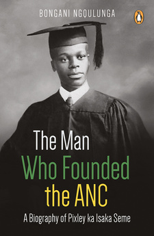 The Man Who Founded the ANC, by Bongani Ngqulunga. Penguin Random House South Africa, Penguin Books. Cape Town, South Africa 2017. ISBN 9781770229266 7 ISBN 978-177022-926-6