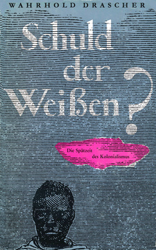 Schuld der Weißen? Die Spätzeit des Kolonialismus, von Wahrhold Drascher. Fritz Schlichtenmayer Verlag. Tübingen,1960.
