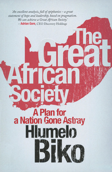 The Great African Society. A Plan for a Nation Gone Astray, by Hlumelo Biko. ISBN 9781868425211 / ISBN 978-1-86842-521-1