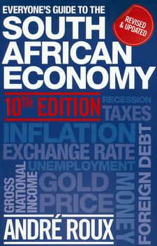 Everyone’s Guide to the South African Economy. 10th edition, by André Roux. ISBN 9781770221277 / ISBN 978-1-77022-127-7