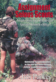 Assignment Selous Scouts. Inside Story of a Rhodesian Special Branch Officer, by Jim Parker. ISBN 9781919854144 / ISBN 978-1-919854-14-4