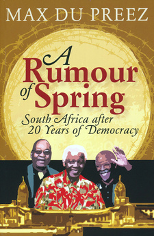 A Rumour of Spring. South Africa after 20 Years of Democracy, by Max du Preez. Random House Struik. Cape Town, South Africa 2008; ISBN 9781770225435 / ISBN 978-1-77022-543-5