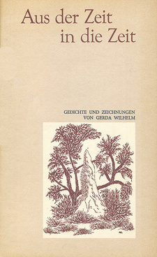 Aus der Zeit in die Zeit: Gedichte und Zeichnungen von Gerda Wilhelm Namibia. Selbstverlag. Windhoek, Namibia 1989.