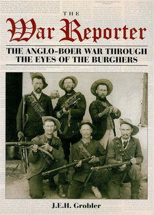 The War Reporter. The Anglo-Boer War through the eyes of the Burghers, by J.E.H. Grobler. ISBN 9781868421862 / ISBN 978-1-86842-186-2
