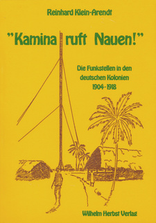 Kamina ruft Nauen! Die Funkstellen in den deutschen Kolonien 1904-1918, von Reinhard Klein-Arendt. Wilhelm Herbst Verlag, 1997. ISBN 3923925581 / ISBN 3-923-925-581