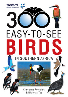 300 Easy-to-See Birds in Southern Africa, by Chevonne Reynolds and Nicholas Tye. Penguin Random House South Africa (Struik Nature). Cape Town, South Africa 2015. ISBN 9781775841265 / ISBN 978-1-77584-126-5
