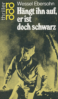 Hängt ihn auf, er ist doch schwarz, von Wessel Ebersohn. Rowohlt Taschenbuch Verlag. Reinbek (Hamburg) 1981. ISBN 3499425734 / ISBN 3-499-42573-4