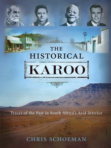 The Historical Karoo. Traces of the Past in South Africa's Arid Interior, by Chris Schoeman. Imprint: Zebra Press; Publisher: Randomhouse Struik; Cape Town, South Africa 2013. ISBN 9781770225688 / ISBN 978-1-77022-568-8