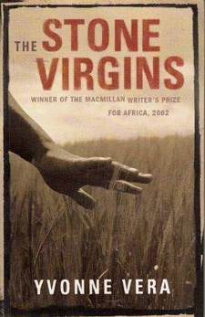 The Stone Virgins, by Yvonne Vera. Oshun Books. Cape Town, South Africa 2005. ISBN 9781770070400 / ISBN 978-1-77007-040-0