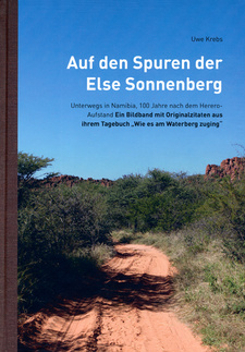 Auf den Spuren der Else Sonnenberg: Unterwegs in Namibia, 100 Jahre nach dem Herero-Aufstand. ISBN 9783932030611 / ISBN 978-3-932030-61-1
