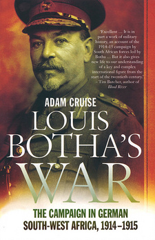 Louis Botha's War. The campaign in German South-West Africa 1914-1915, by Adam Cruise. Random House Struik, Zebra Press. Cape Town, South Africa 2015. ISBN 9781770227521 / ISBN 978-1-77022-752-1