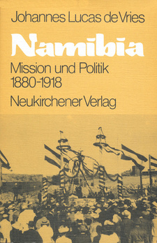 Namibia. Mission und Politik 1880-1918, von Johannes Lukas de Vries. Neukirchener Verlag