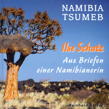 Namibia, Tsumeb: Aus den Briefen einer Namibianerin, von Ilse Schatz und Reinhard Balzer.