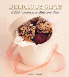 Delicious Gifts: Edible Creations to Make & Give, by Jess McCloskey. Random House Struik Lifestyle. ISBN 9781770079984 / ISBN 978-1-77007-998-4