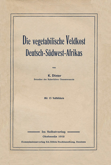 Die vegetabilische Veldkost Deutsch-Südwest-Afrikas, von Kurt Dinter. Okahandja, Südwestafrika 1912.