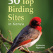 50 Top Birding Sites in Kenya, by Catherine Ngarachu. Penguin Random House South Africa. Imprint: Struik Nature. Cape Town, South Africa 2017. ISBN 9781775842484 / ISBN 978-1-77584-248-4