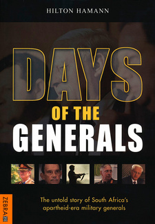 Days of the Generals. The untold story of South Africa's apartheid-era military generals, by Hilton Hamann. Struik Publishers, Zebra Press. Cape Town, South Africa 2001. ISBN 1868723402 / ISBN 1-86872-340-2 / ISBN 9781868723409 / ISBN 978-1-86872-340-9