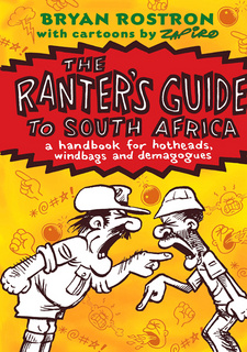 The Ranter's Guide to South Africa, by Bryan Rostron. ISBN 9781868424733 / ISBN 978-1-86842-473-3