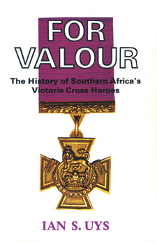 For Valour. The History of Southern Africa's Victoria Cross Heroes, by Ian Uys. ISBN 0620008229 / ISBN 0-620-00822-9