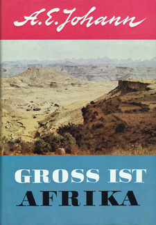 Gross ist Afrika. Europas dunkle Schwester, von A. E. Johann Afrika. Verlag: Bertelsmann. Gütersloh, 1957.