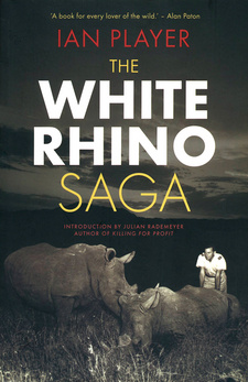 The White Rhino Saga, by Ian Player. ISBN 9781868425969 / ISBN 978-1-86842-596-9