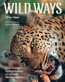 The new edition of Wild ways: Field guide to the behaviour of Southern African Mammals is available (ISBN 9781920544850 / ISBN 978-1-920544-85-0)