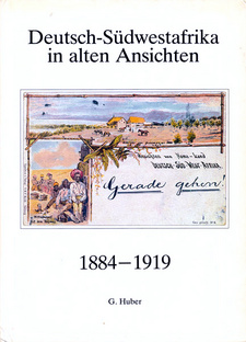 Deutsch-Südwestafrika in alten Ansichten 1884-1919, von Günther Huber. Selbstverlag. Ulm, 1984