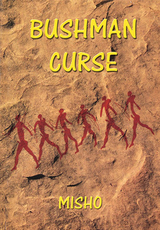Bushman curse, by Misho. Kuiseb Publishers. Windhoek, Namibia 2010. ISBN 9789994571253 / 978-99945-71-25-3