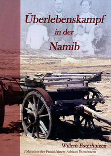 Überlebenskampf in der Namib. Erlebnisse des Frachtfahrers Adriaan Esterhuizen, von Willem Esterhuizen.