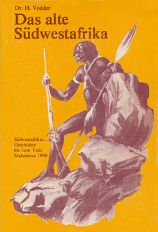 Das alte Südwestafrika: Südwestafrikas Geschichte bis zum Tode Mahareros 1890, von Heinrich Vedder. Dritte Auflage, 1981