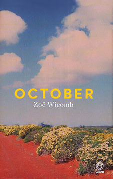 October, by Zoe Wicomb. Random House Struik Umuzi. Cape Town, South Africa 2014. ISBN 9781415207062 / ISBN 978-1-4152-0706-2