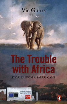The Trouble with Africa: Stories from a safari camp, by Vic Guhrs. The Penguin Group (South Africa). Cape Town, South Africa, 2010. ISBN 9780143025269 / ISBN 978-0-14-302526-9