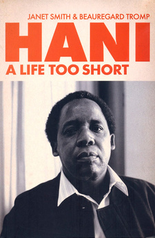 Hani: A Life Too Short, by Janet Smith and Beauregard Tromp. ISBN 9781868423880 / ISBN 978-1-86842-388-0