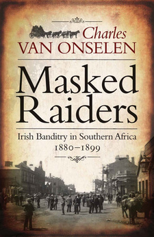 Masked Raiders. Irish Banditry in Southern Africa 1880-1899, by Charles van Onselen. Randomhouse Struik, Zebra Press. Cape Town, South Africa 2010. ISBN 9781770220805 / ISBN 978-1-77022-080-5